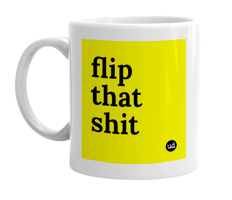 White mug with 'flip that shit' in bold black letters