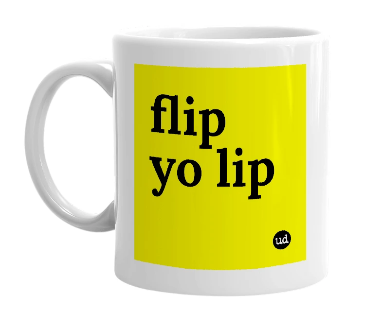 White mug with 'flip yo lip' in bold black letters