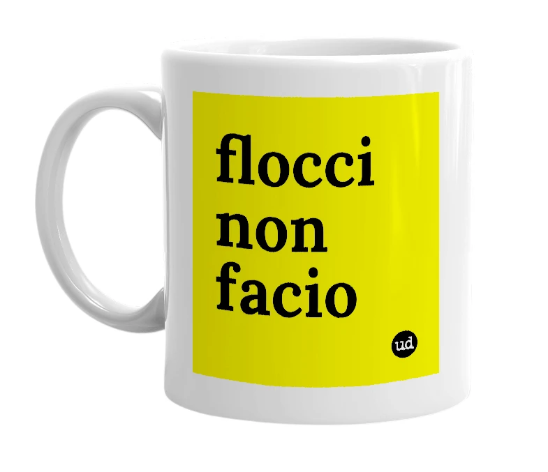 White mug with 'flocci non facio' in bold black letters