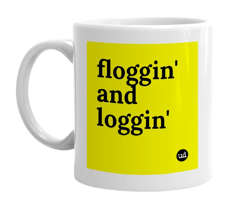 White mug with 'floggin' and loggin'' in bold black letters