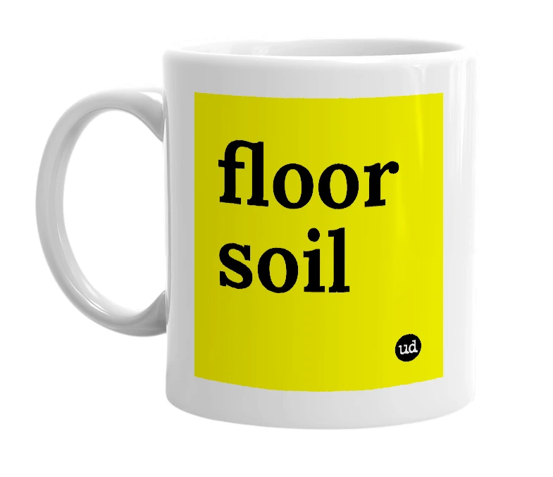 White mug with 'floor soil' in bold black letters