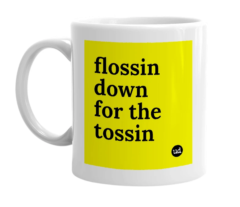 White mug with 'flossin down for the tossin' in bold black letters
