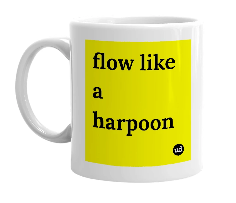 White mug with 'flow like a harpoon' in bold black letters