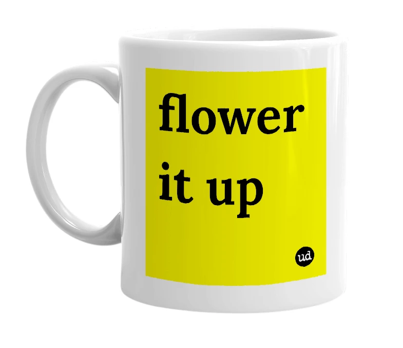 White mug with 'flower it up' in bold black letters