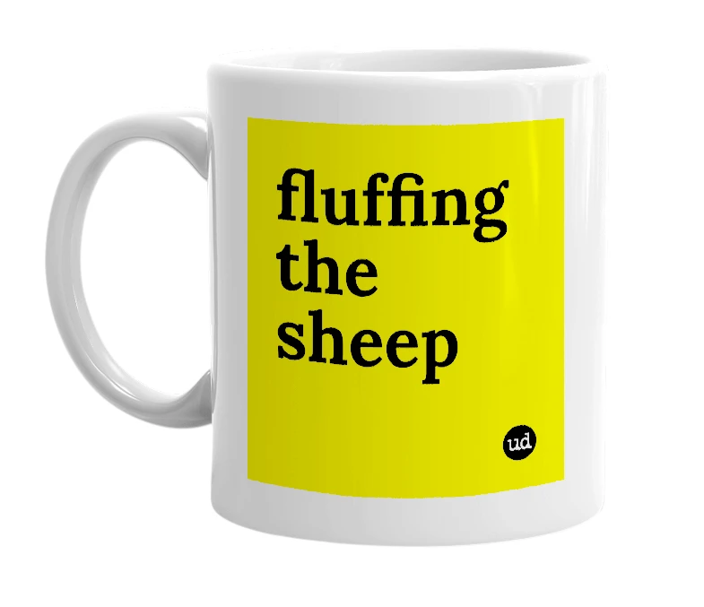 White mug with 'fluffing the sheep' in bold black letters