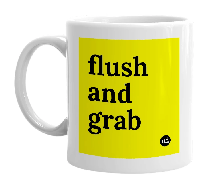 White mug with 'flush and grab' in bold black letters