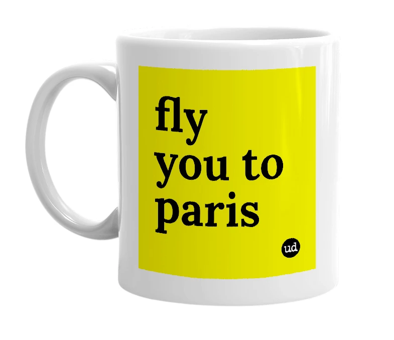White mug with 'fly you to paris' in bold black letters