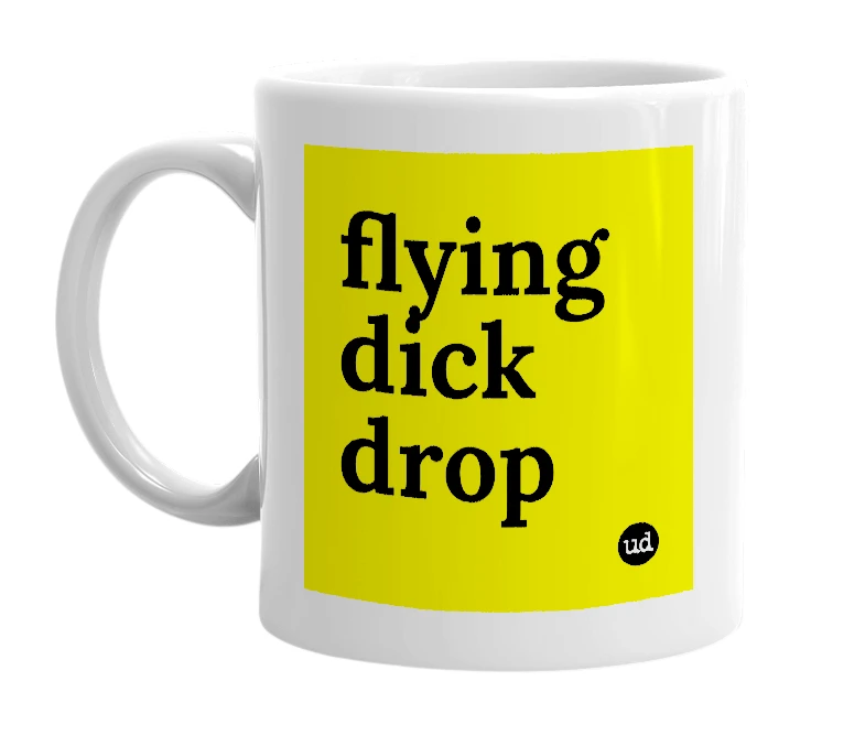 White mug with 'flying dick drop' in bold black letters