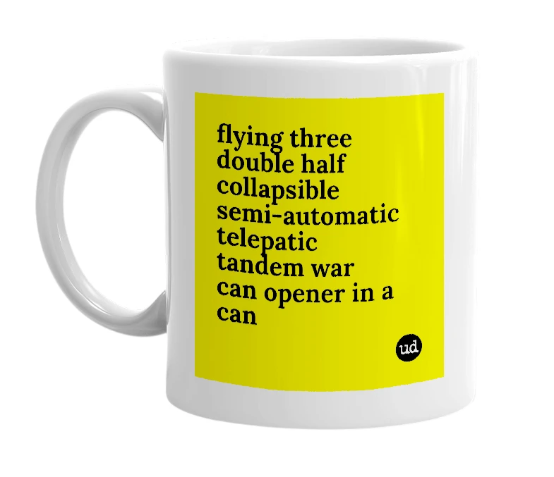 White mug with 'flying three double half collapsible semi-automatic telepatic tandem war can opener in a can' in bold black letters