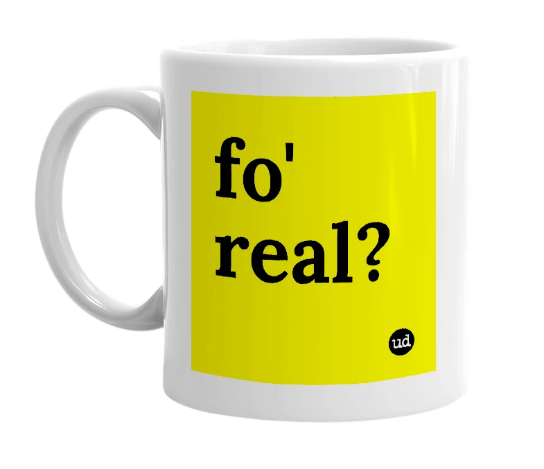 White mug with 'fo' real?' in bold black letters