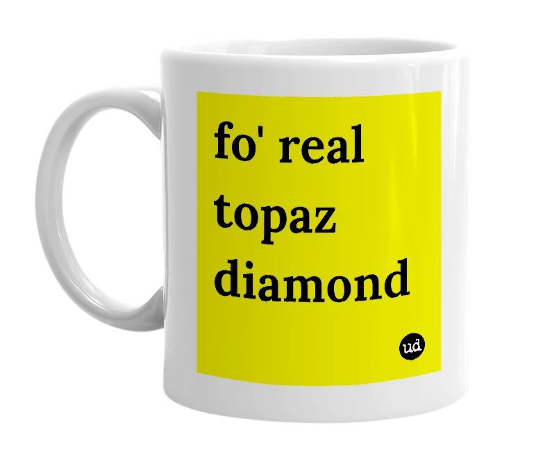 White mug with 'fo' real topaz diamond' in bold black letters