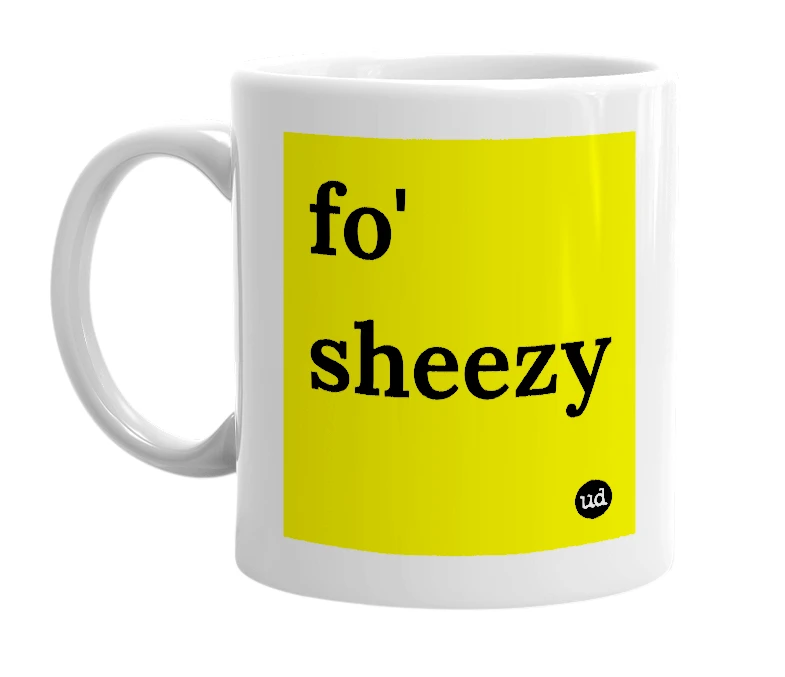White mug with 'fo' sheezy' in bold black letters