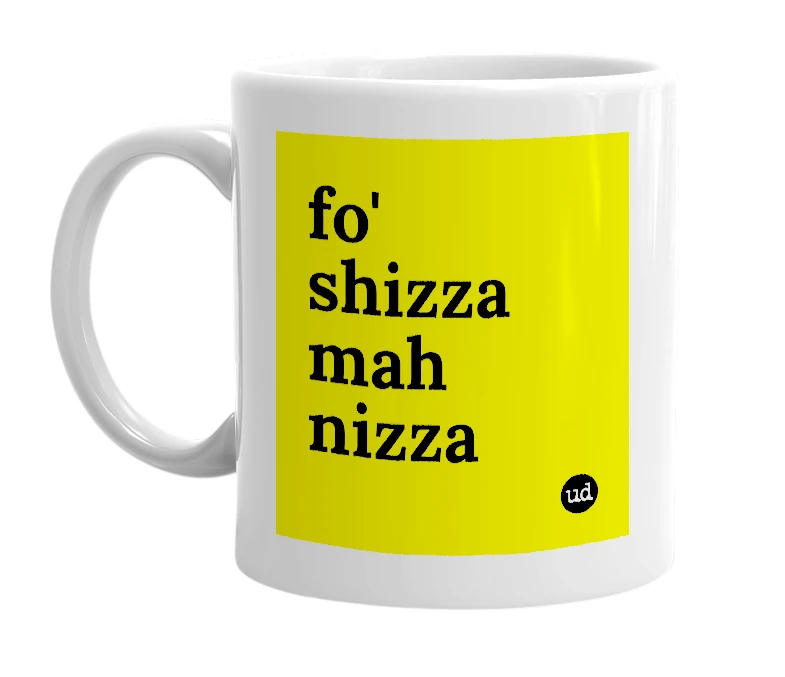 White mug with 'fo' shizza mah nizza' in bold black letters