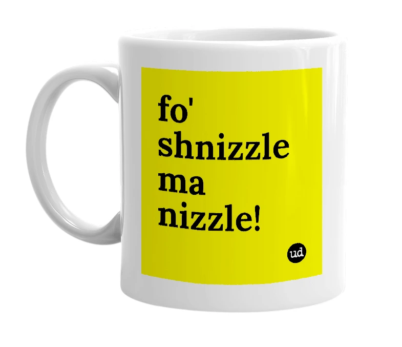 White mug with 'fo' shnizzle ma nizzle!' in bold black letters