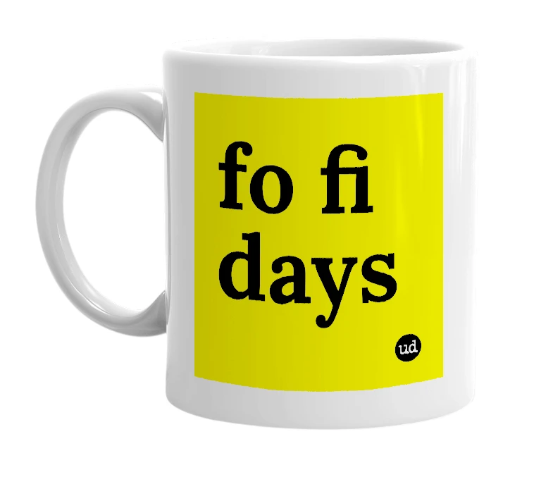 White mug with 'fo fi days' in bold black letters