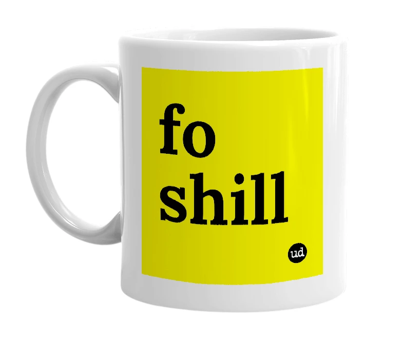 White mug with 'fo shill' in bold black letters
