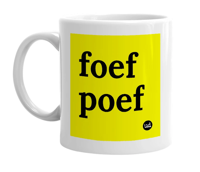 White mug with 'foef poef' in bold black letters