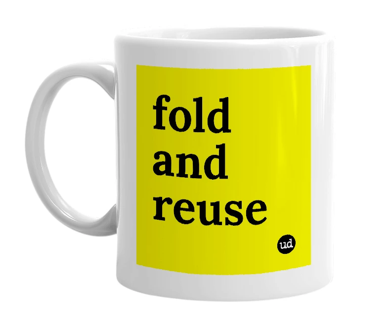 White mug with 'fold and reuse' in bold black letters