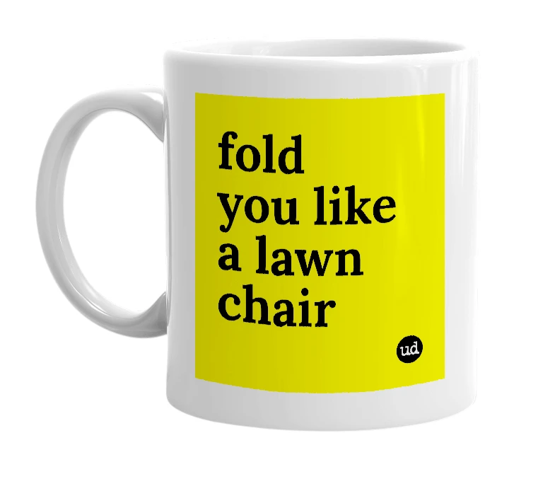 White mug with 'fold you like a lawn chair' in bold black letters