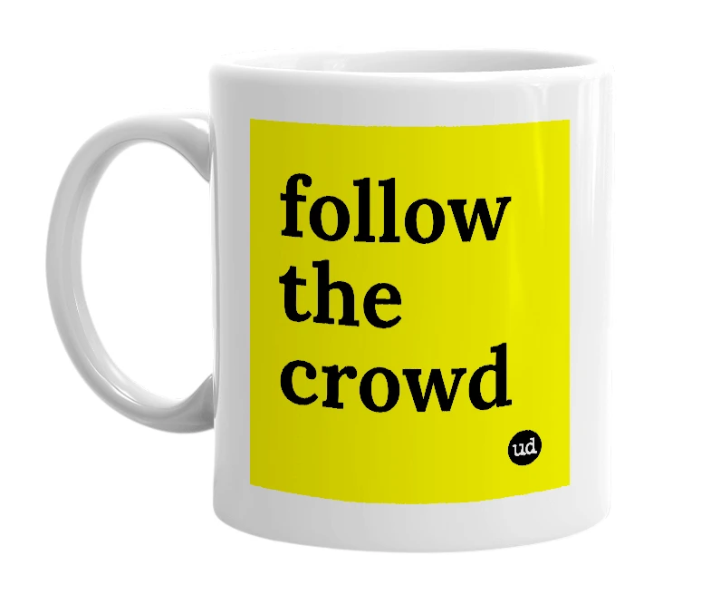 White mug with 'follow the crowd' in bold black letters