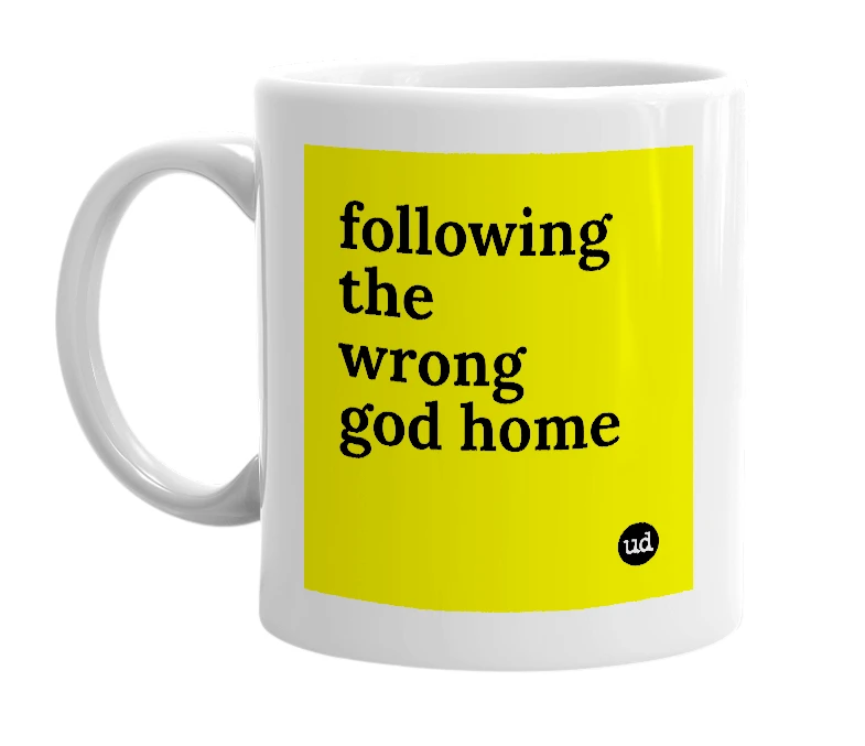 White mug with 'following the wrong god home' in bold black letters