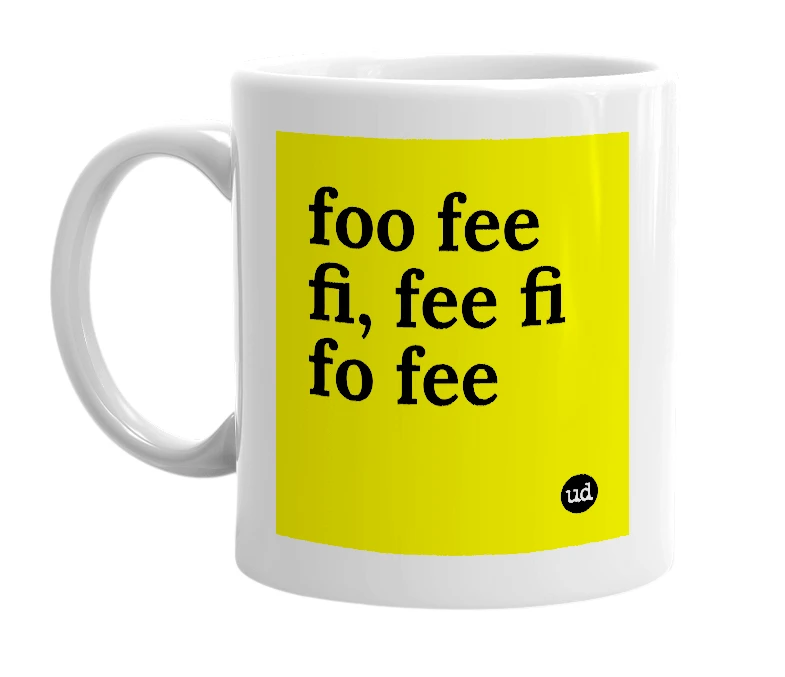 White mug with 'foo fee fi, fee fi fo fee' in bold black letters