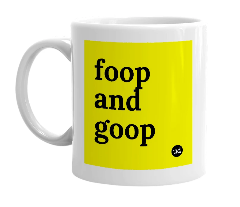 White mug with 'foop and goop' in bold black letters