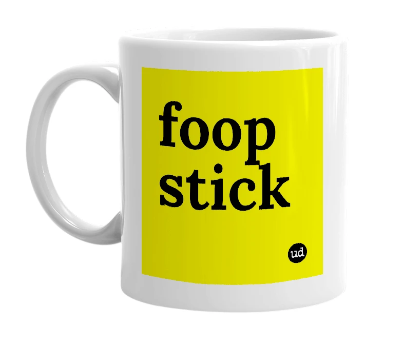 White mug with 'foop stick' in bold black letters