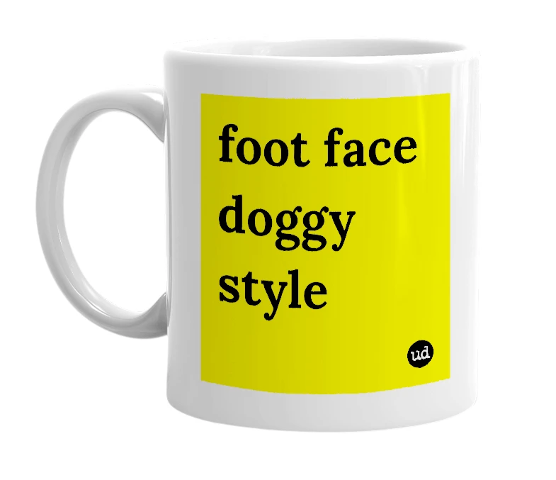 White mug with 'foot face doggy style' in bold black letters