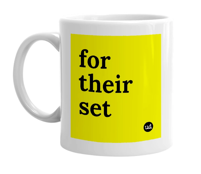 White mug with 'for their set' in bold black letters