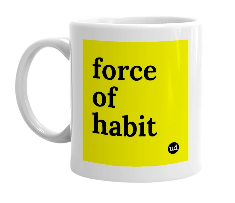 White mug with 'force of habit' in bold black letters