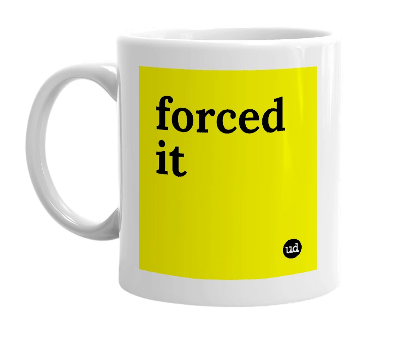 White mug with 'forced it' in bold black letters