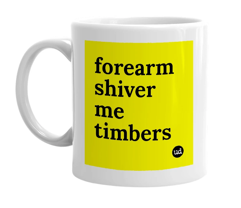 White mug with 'forearm shiver me timbers' in bold black letters