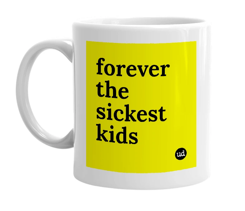 White mug with 'forever the sickest kids' in bold black letters