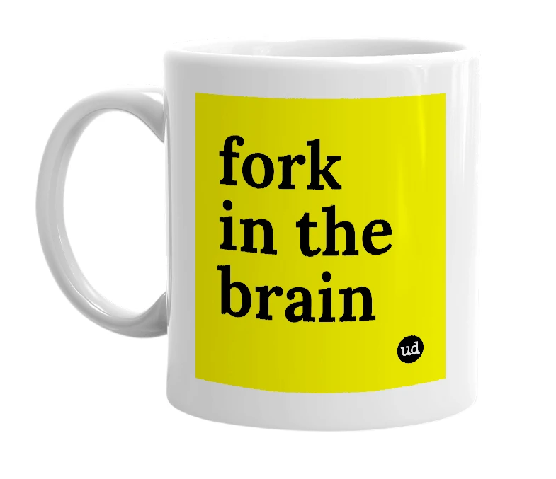 White mug with 'fork in the brain' in bold black letters