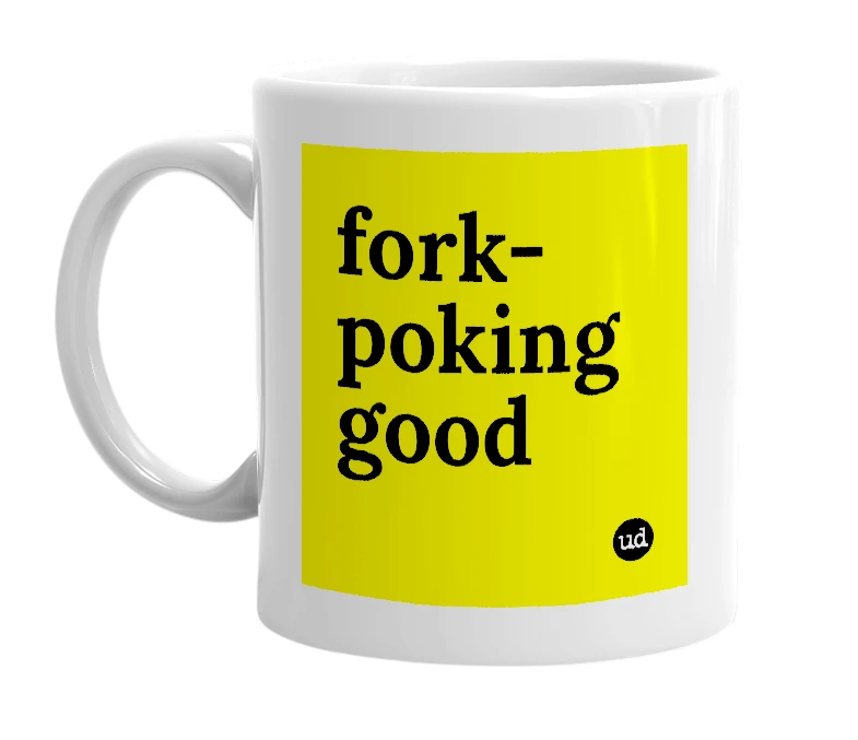 White mug with 'fork-poking good' in bold black letters