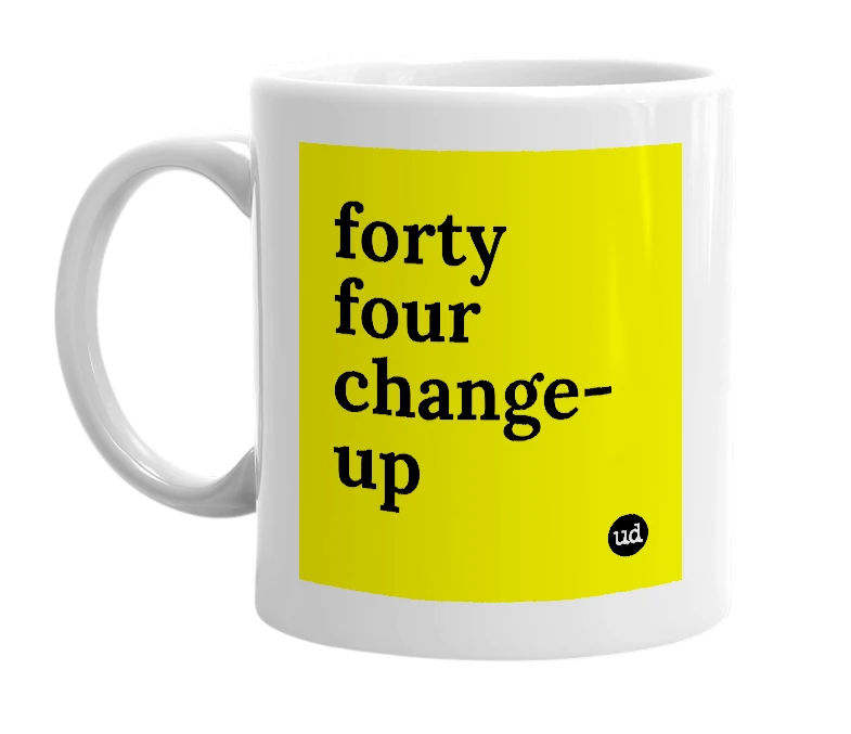 White mug with 'forty four change-up' in bold black letters