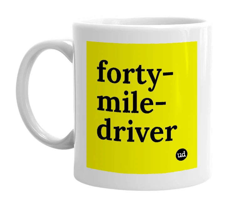 White mug with 'forty-mile-driver' in bold black letters