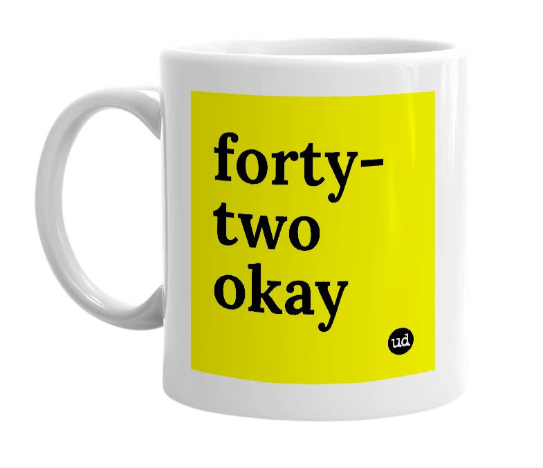 White mug with 'forty-two okay' in bold black letters