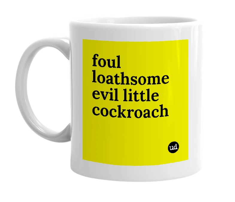 White mug with 'foul loathsome evil little cockroach' in bold black letters