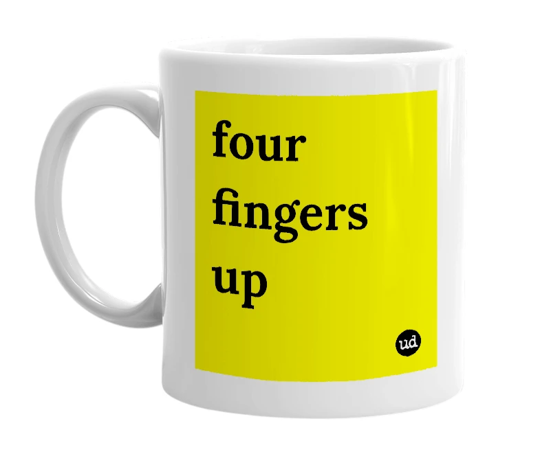 White mug with 'four fingers up' in bold black letters
