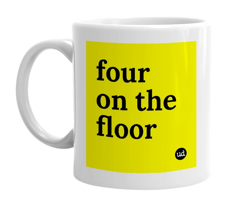 White mug with 'four on the floor' in bold black letters