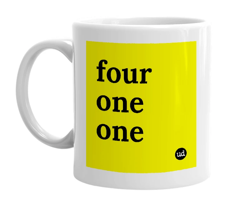 White mug with 'four one one' in bold black letters