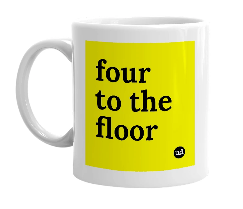 White mug with 'four to the floor' in bold black letters