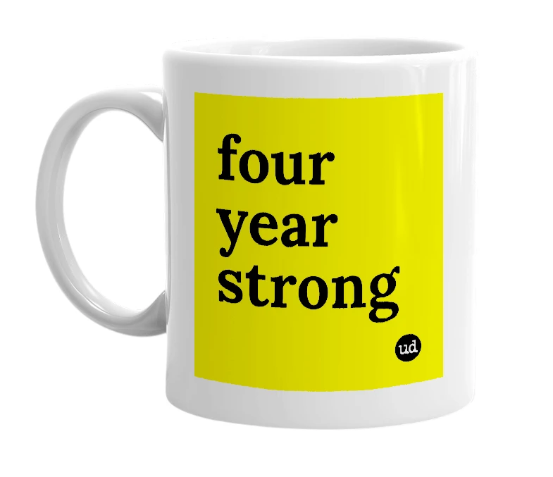 White mug with 'four year strong' in bold black letters