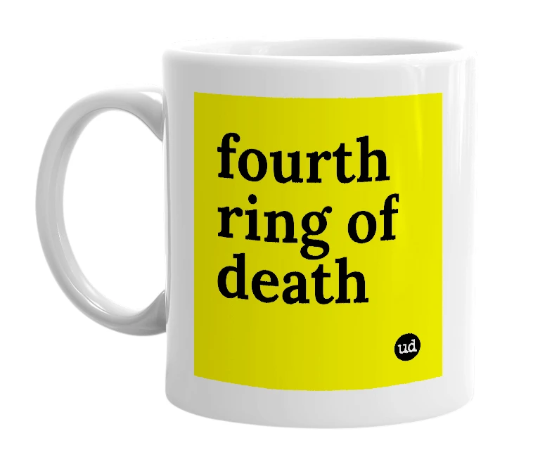 White mug with 'fourth ring of death' in bold black letters