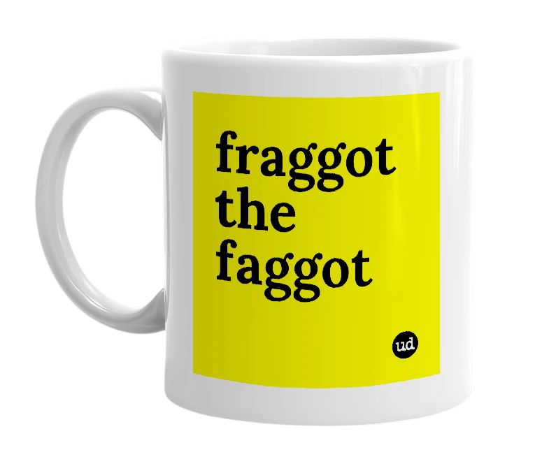 White mug with 'fraggot the faggot' in bold black letters
