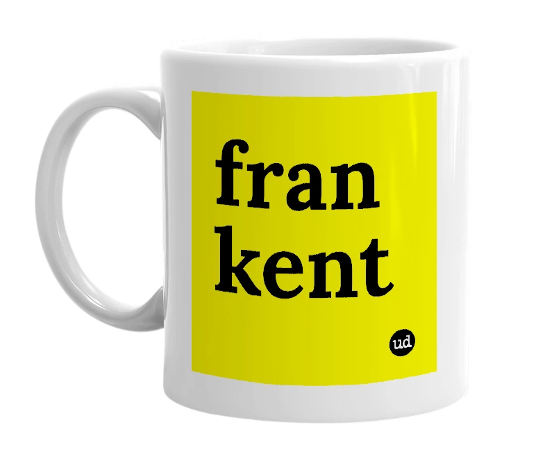 White mug with 'fran kent' in bold black letters