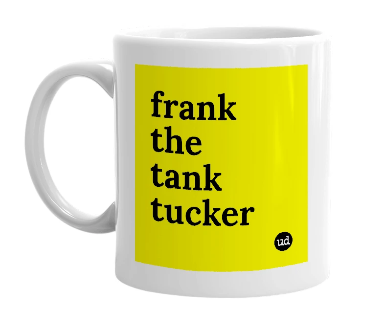 White mug with 'frank the tank tucker' in bold black letters