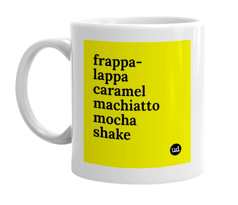 White mug with 'frappa-lappa caramel machiatto mocha shake' in bold black letters